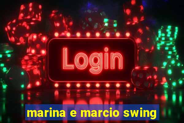 marina e marcio swing